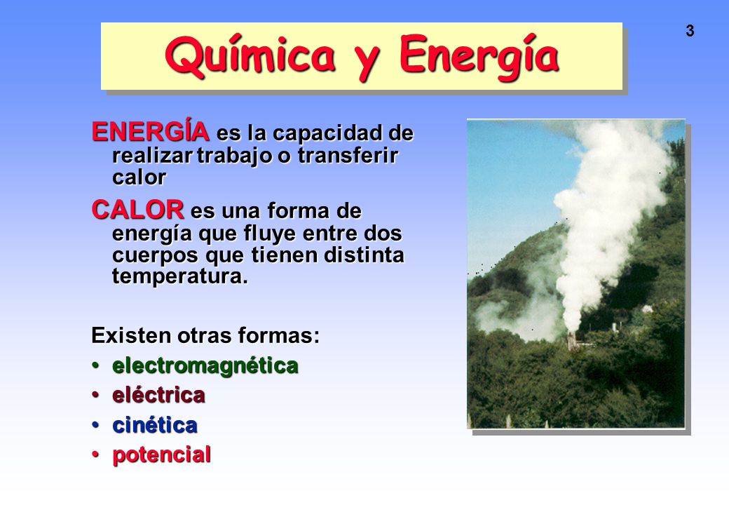 Química y Energía ENERGÍA es la capacidad de realizar trabajo o transferir calor.