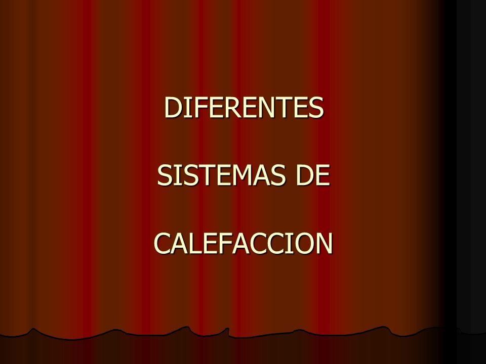 DIFERENTES SISTEMAS DE CALEFACCION