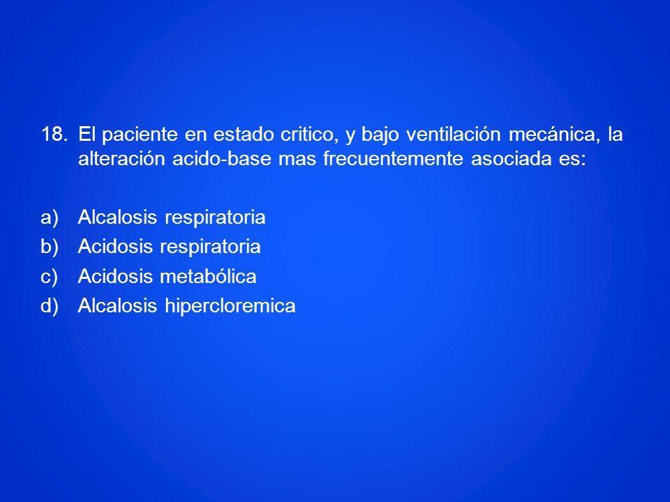 El paciente en estado critico, y bajo ventilación mecánica, la alteración acido-base mas frecuentemente asociada es: