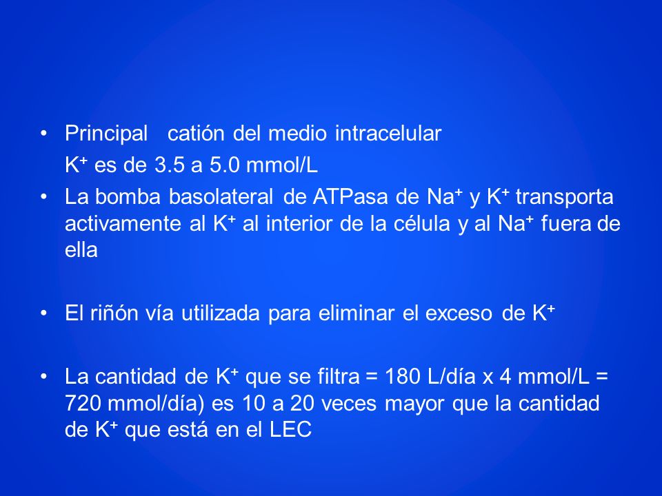 Principal catión del medio intracelular K+ es de 3.5 a 5.0 mmol/L