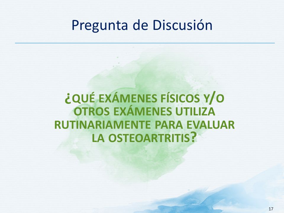 Pregunta de Discusión ¿qué exámenes físicos y/o otros exámenes utiliza rutinariamente para evaluar la osteoartritis