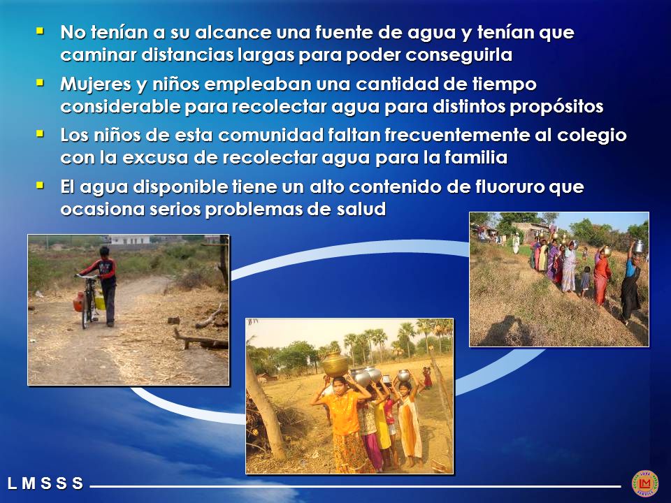 No tenían a su alcance una fuente de agua y tenían que caminar distancias largas para poder conseguirla