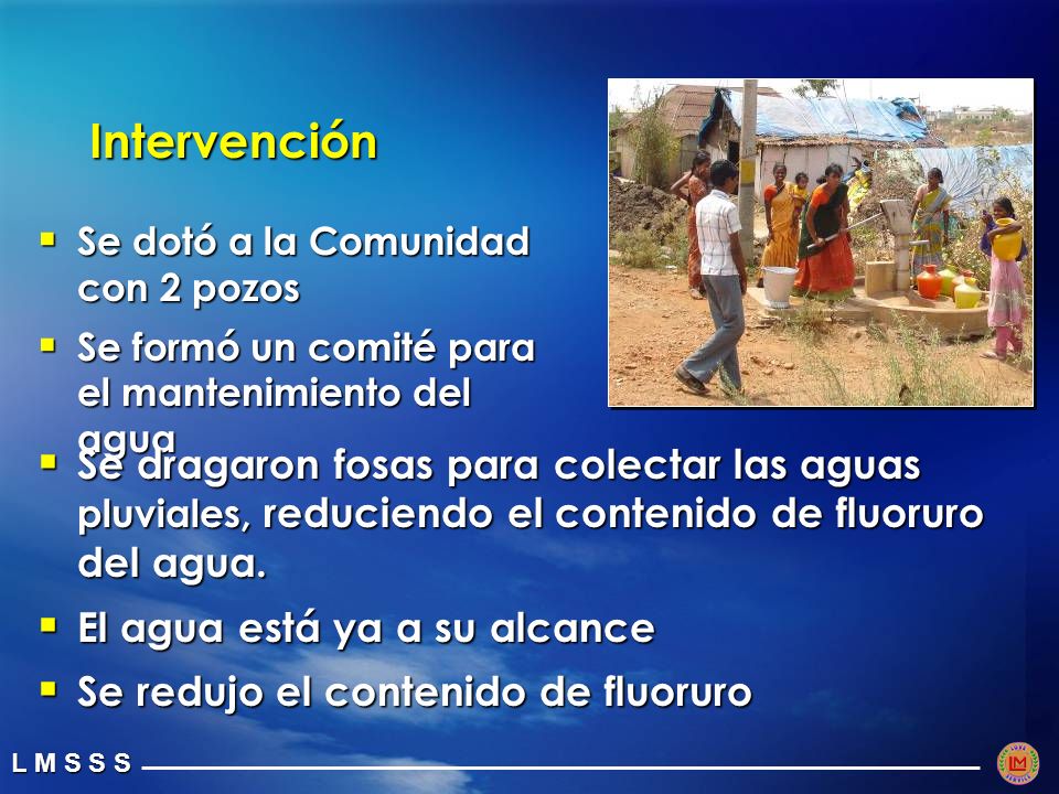Intervención Se dotó a la Comunidad con 2 pozos. Se formó un comité para el mantenimiento del agua.