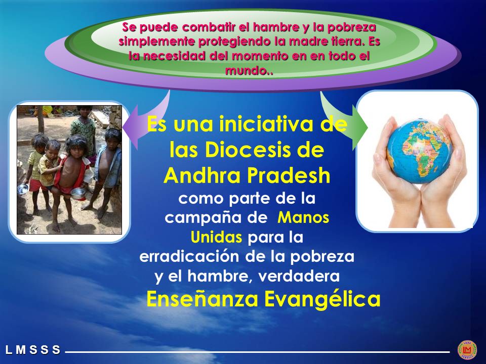 Se puede combatir el hambre y la pobreza simplemente protegiendo la madre tierra. Es la necesidad del momento en en todo el mundo..
