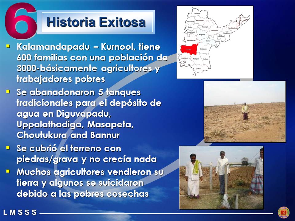 6 Historia Exitosa. Kalamandapadu – Kurnool, tiene 600 familias con una población de 3000-básicamente agricultores y trabajadores pobres.