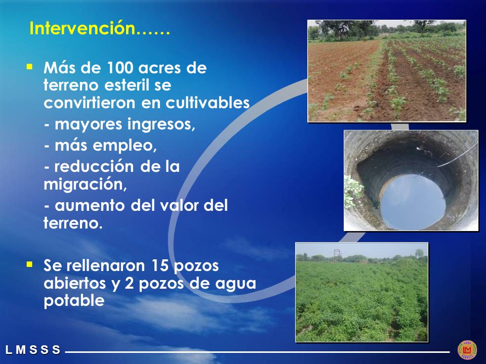 Intervención…… Más de 100 acres de terreno esteril se convirtieron en cultivables. - mayores ingresos,