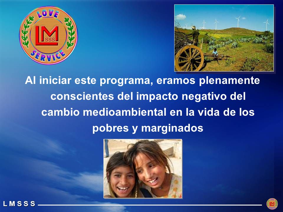Al iniciar este programa, eramos plenamente conscientes del impacto negativo del cambio medioambiental en la vida de los pobres y marginados