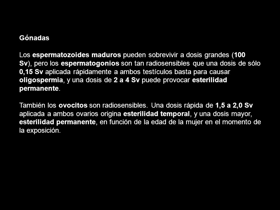 Gónadas Los espermatozoides maduros pueden sobrevivir a dosis grandes (100.