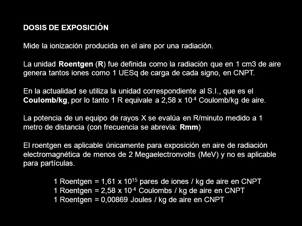 DOSIS DE EXPOSICIÓN Mide la ionización producida en el aire por una radiación.