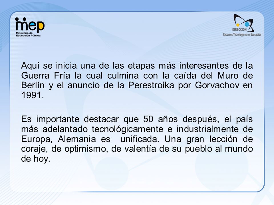 Aquí se inicia una de las etapas más interesantes de la Guerra Fría la cual culmina con la caída del Muro de Berlín y el anuncio de la Perestroika por Gorvachov en 1991.