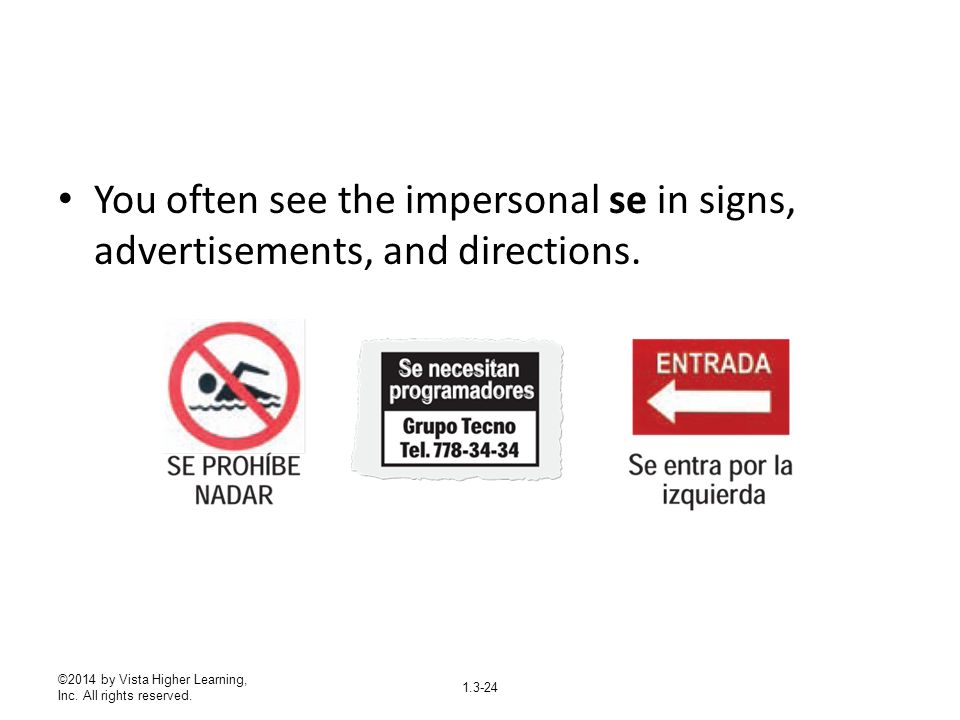 You often see the impersonal se in signs, advertisements, and directions.