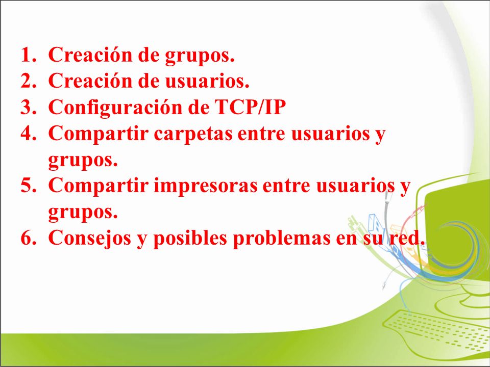 Creación de grupos. Creación de usuarios. Configuración de TCP/IP. Compartir carpetas entre usuarios y grupos.