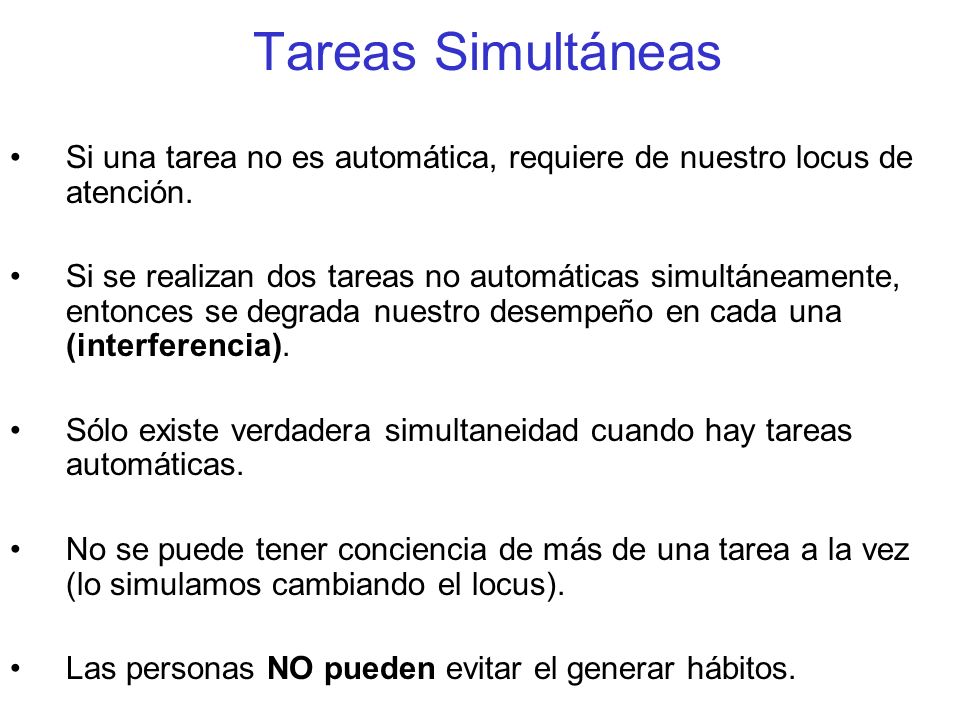 Tareas Simultáneas Si una tarea no es automática, requiere de nuestro locus de atención.