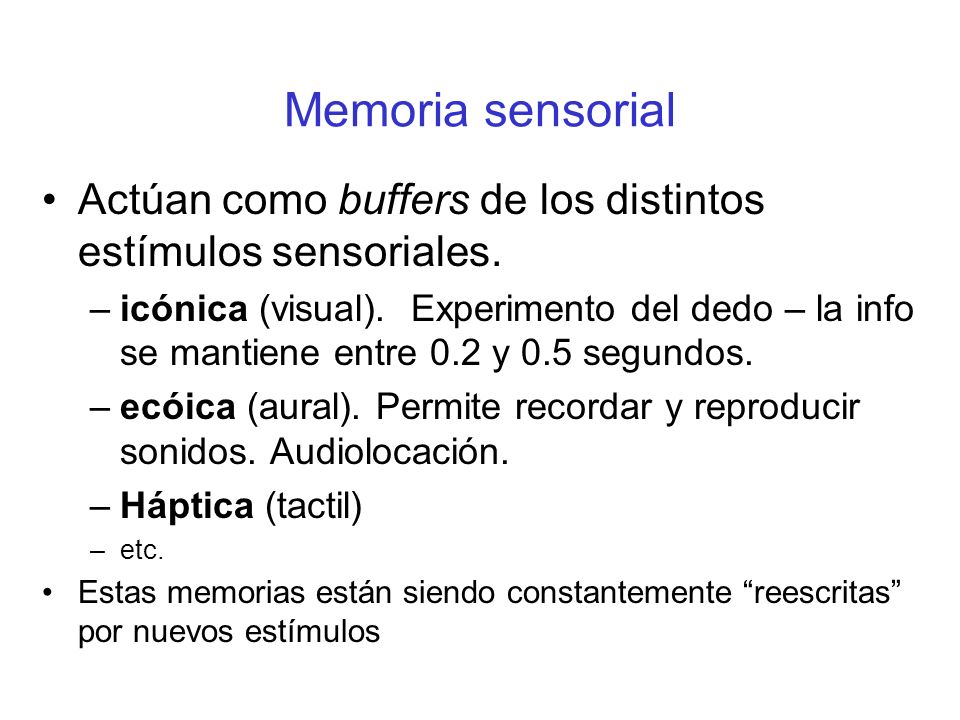 Memoria sensorial Actúan como buffers de los distintos estímulos sensoriales.