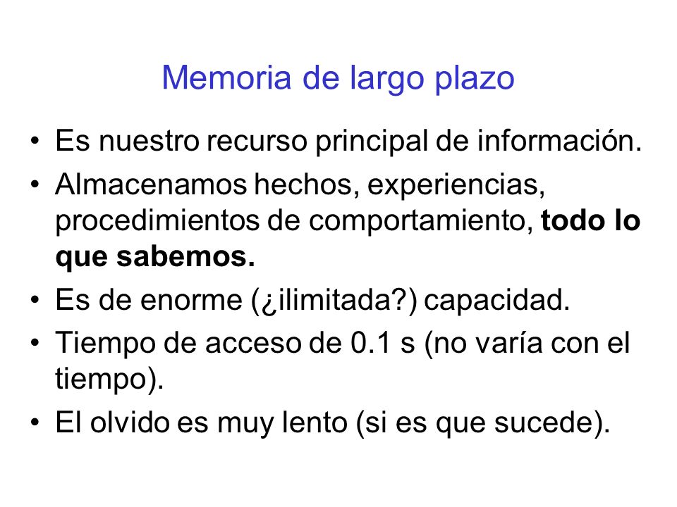 Memoria de largo plazo Es nuestro recurso principal de información.