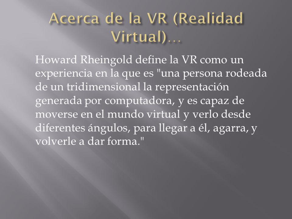 Acerca de la VR (Realidad Virtual)…