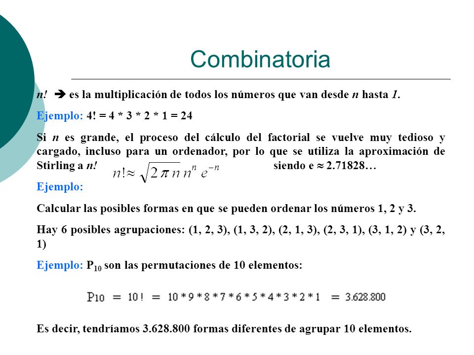 Combinatoria n!  es la multiplicación de todos los números que van desde n hasta 1. Ejemplo: 4! = 4 * 3 * 2 * 1 = 24.
