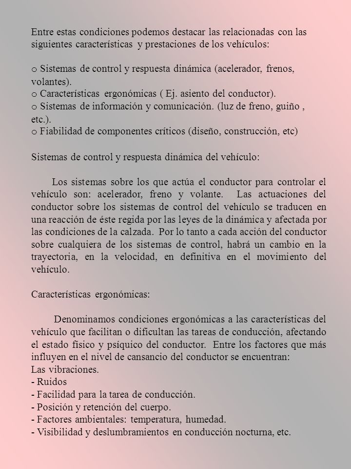 Entre estas condiciones podemos destacar las relacionadas con las siguientes características y prestaciones de los vehículos: