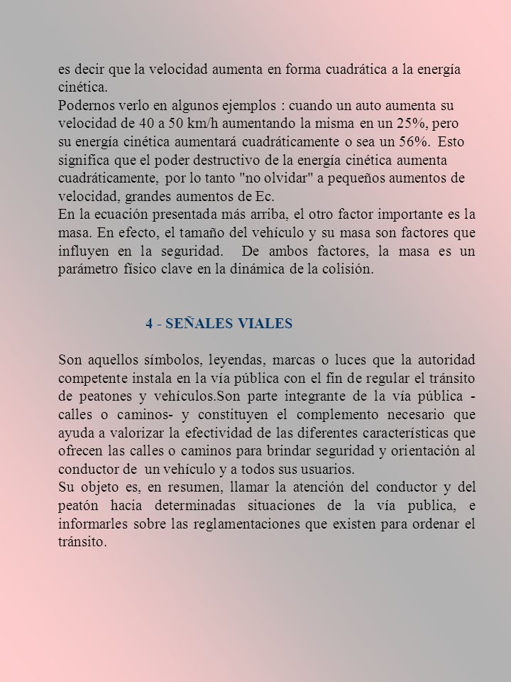 es decir que la velocidad aumenta en forma cuadrática a la energía cinética.