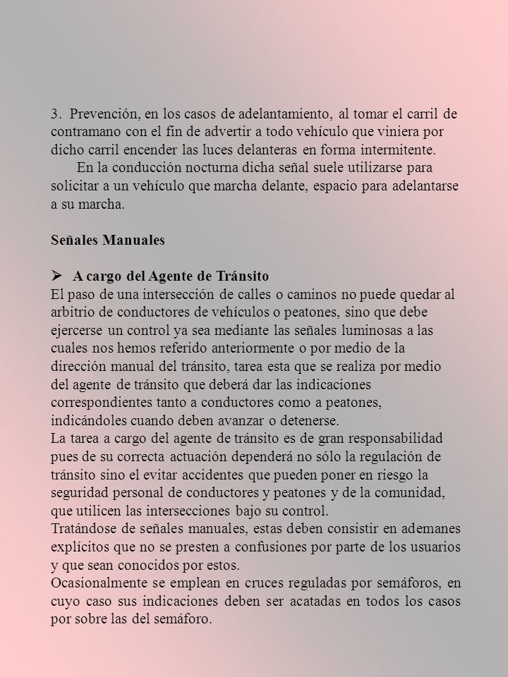 3. Prevención, en los casos de adelantamiento, al tomar el carril de contramano con el fin de advertir a todo vehículo que viniera por dicho carril encender las luces delanteras en forma intermitente.