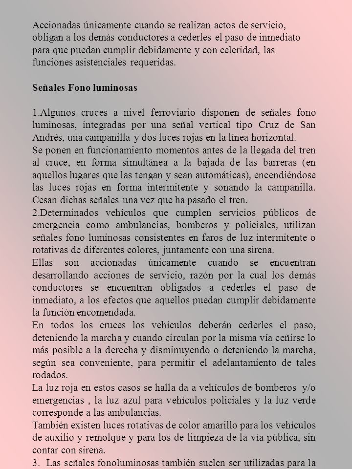 Accionadas únicamente cuando se realizan actos de servicio, obligan a los demás conductores a cederles el paso de inmediato para que puedan cumplir debidamente y con celeridad, las funciones asistenciales requeridas.
