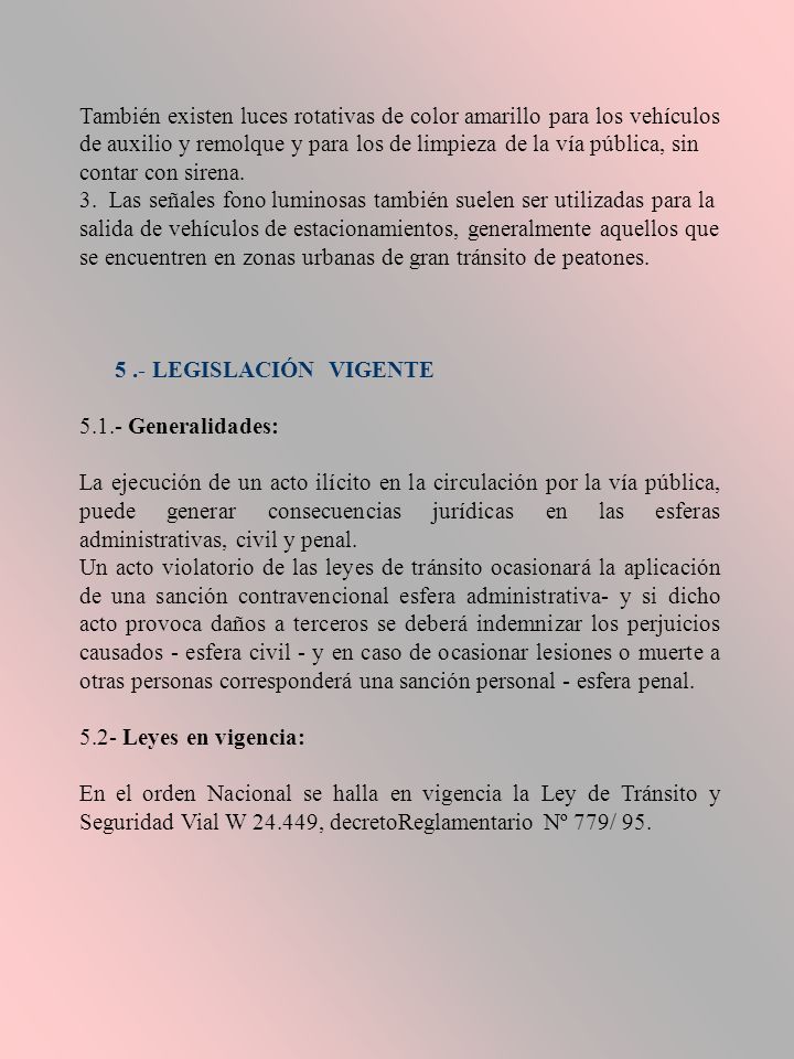 También existen luces rotativas de color amarillo para los vehículos de auxilio y remolque y para los de limpieza de la vía pública, sin contar con sirena.