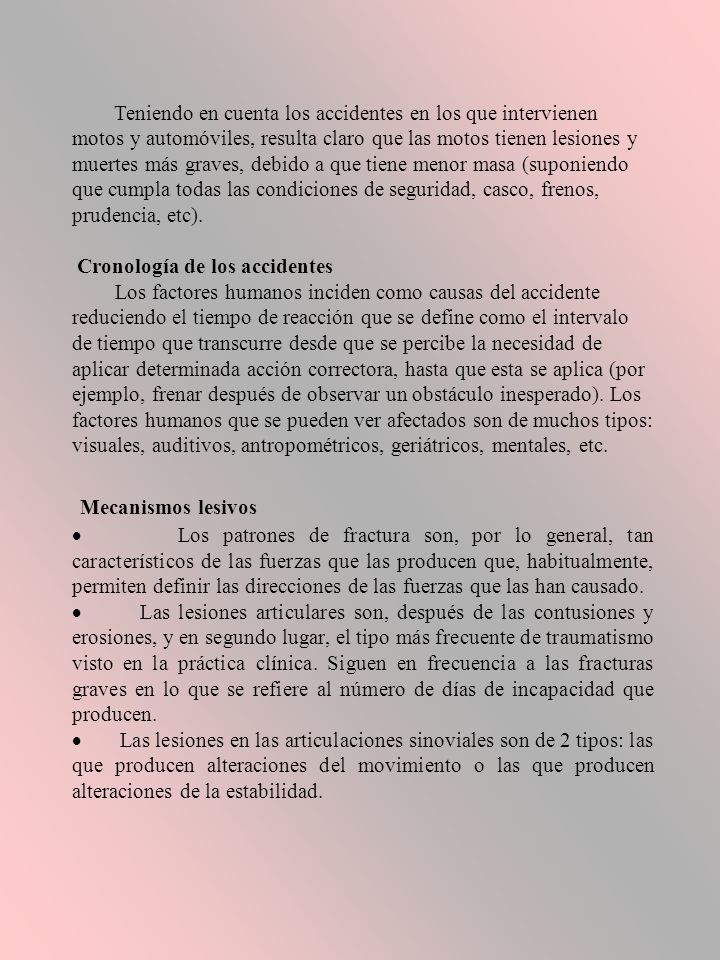 Teniendo en cuenta los accidentes en los que intervienen motos y automóviles, resulta claro que las motos tienen lesiones y muertes más graves, debido a que tiene menor masa (suponiendo que cumpla todas las condiciones de seguridad, casco, frenos, prudencia, etc).