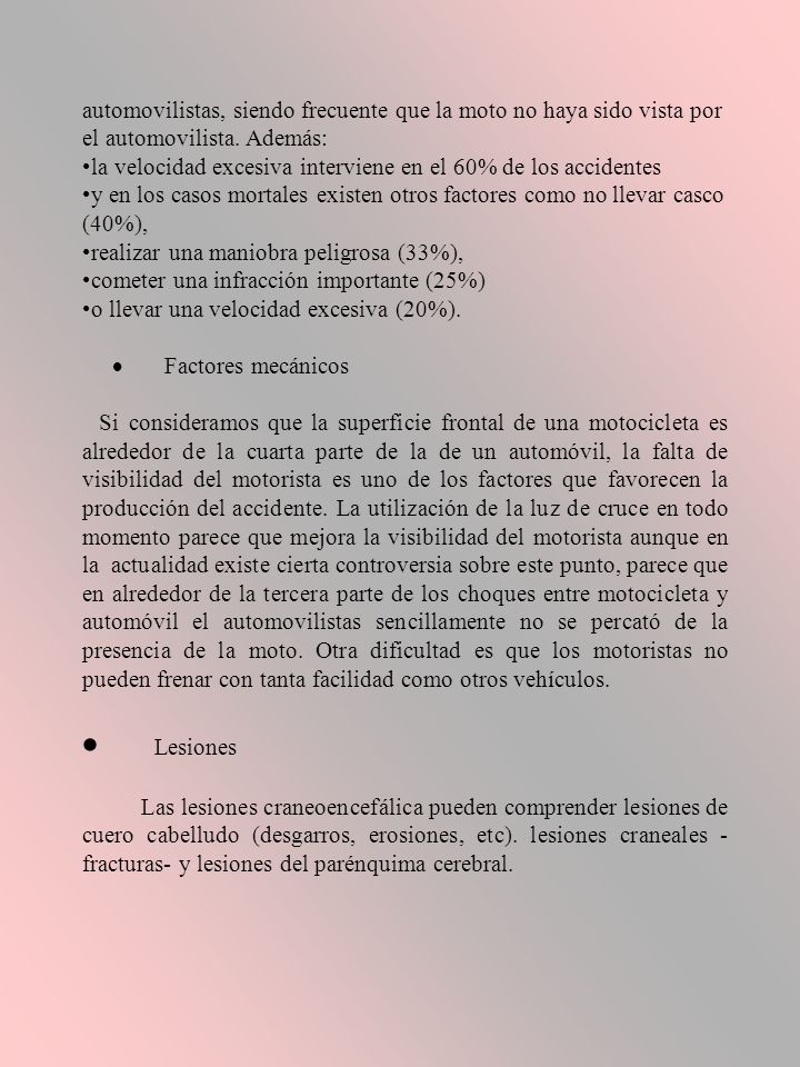 automovilistas, siendo frecuente que la moto no haya sido vista por el automovilista. Además: