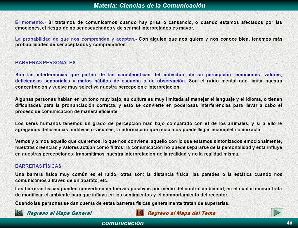 El momento.- Si tratamos de comunicarnos cuando hay prisa o cansancio, o cuando estamos afectados por las emociones, el riesgo de no ser escuchados y de ser mal interpretados es mayor.