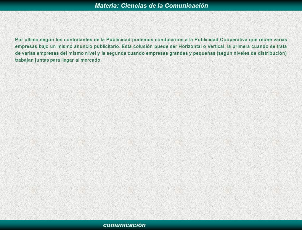 Por ultimo según los contratantes de la Publicidad podemos conducirnos a la Publicidad Cooperativa que reúne varias empresas bajo un mismo anuncio publicitario.