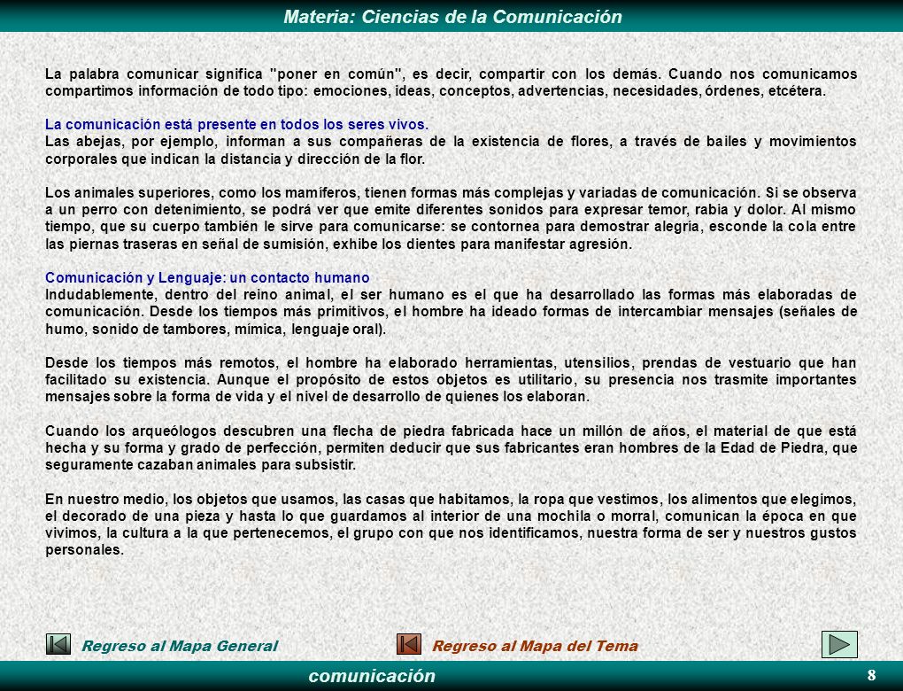 La palabra comunicar significa poner en común , es decir, compartir con los demás. Cuando nos comunicamos compartimos información de todo tipo: emociones, ideas, conceptos, advertencias, necesidades, órdenes, etcétera.