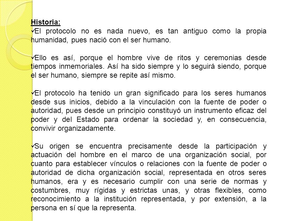 Historia: El protocolo no es nada nuevo, es tan antiguo como la propia humanidad, pues nació con el ser humano.