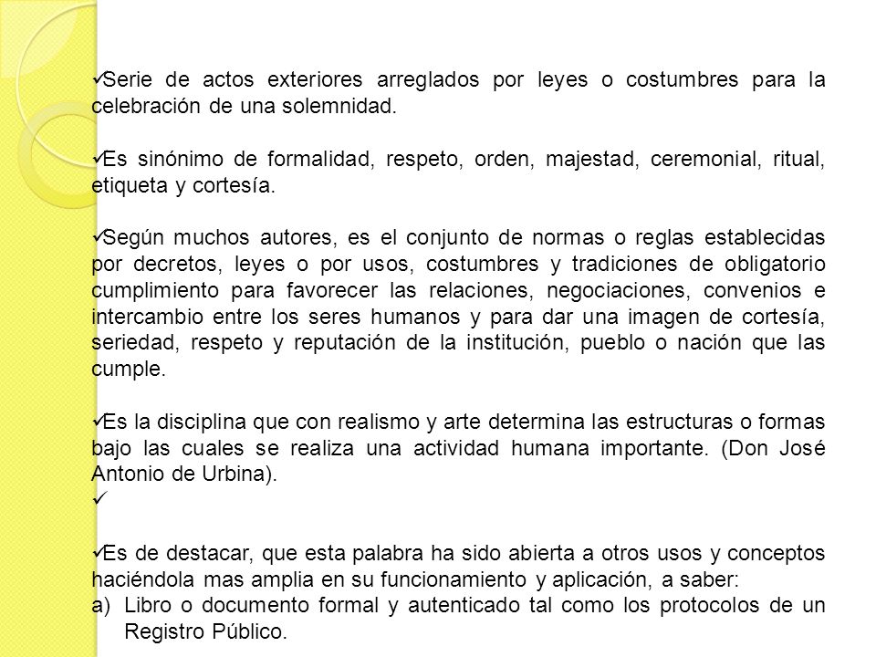 Serie de actos exteriores arreglados por leyes o costumbres para la celebración de una solemnidad.