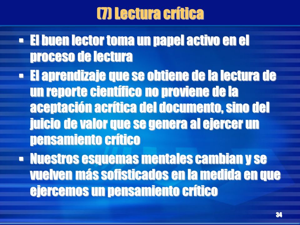 (7) Lectura crítica El buen lector toma un papel activo en el proceso de lectura.