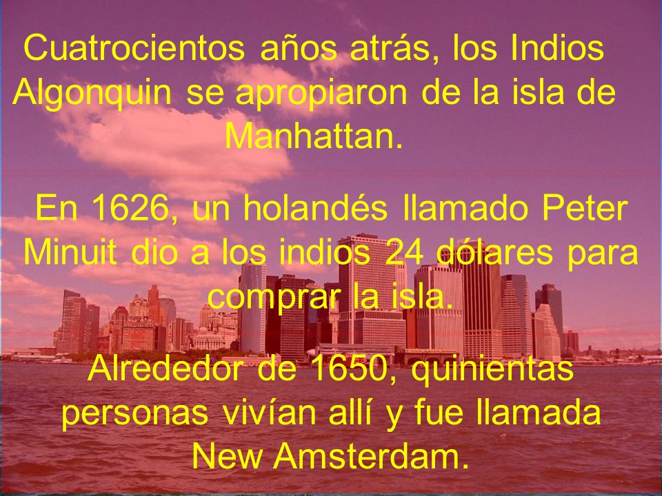 Cuatrocientos años atrás, los Indios Algonquin se apropiaron de la isla de Manhattan.