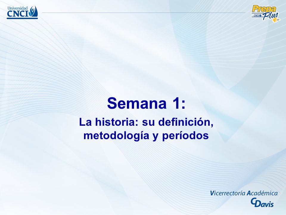 Semana 1: La historia: su definición, metodología y períodos