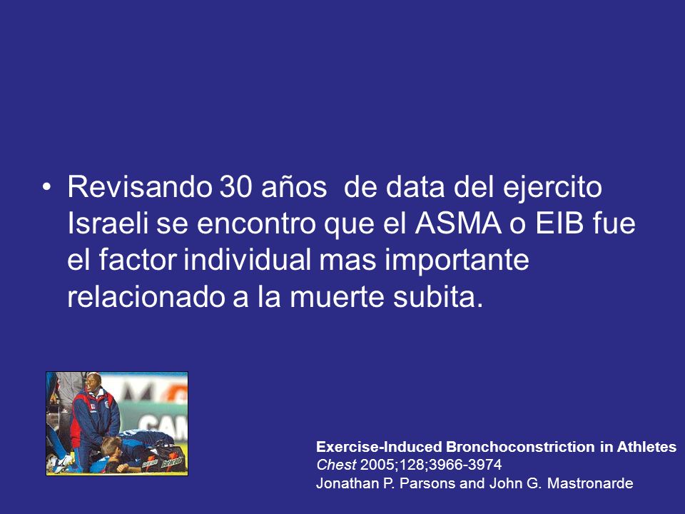 Revisando 30 años de data del ejercito Israeli se encontro que el ASMA o EIB fue el factor individual mas importante relacionado a la muerte subita.
