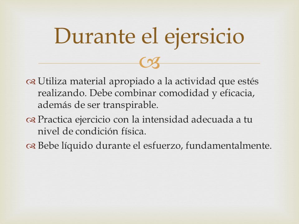Durante el ejersicio Utiliza material apropiado a la actividad que estés realizando. Debe combinar comodidad y eficacia, además de ser transpirable.