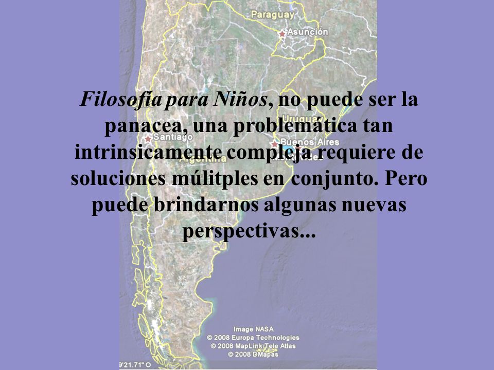 Filosofía para Niños, no puede ser la panacea, una problemática tan intrinsicamente compleja requiere de soluciones múlitples en conjunto.