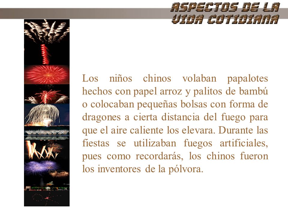 Los niños chinos volaban papalotes hechos con papel arroz y palitos de bambú o colocaban pequeñas bolsas con forma de dragones a cierta distancia del fuego para que el aire caliente los elevara.