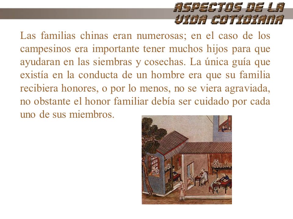 Las familias chinas eran numerosas; en el caso de los campesinos era importante tener muchos hijos para que ayudaran en las siembras y cosechas.