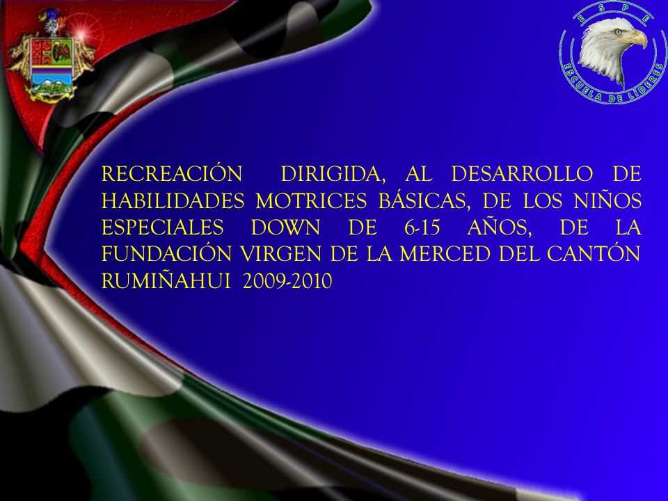 RECREACIÓN DIRIGIDA, AL DESARROLLO DE HABILIDADES MOTRICES BÁSICAS, DE LOS NIÑOS ESPECIALES DOWN DE 6-15 AÑOS, DE LA FUNDACIÓN VIRGEN DE LA MERCED DEL CANTÓN RUMIÑAHUI