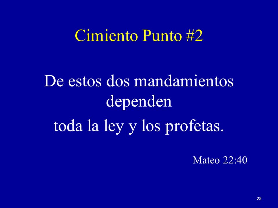 De estos dos mandamientos dependen toda la ley y los profetas.