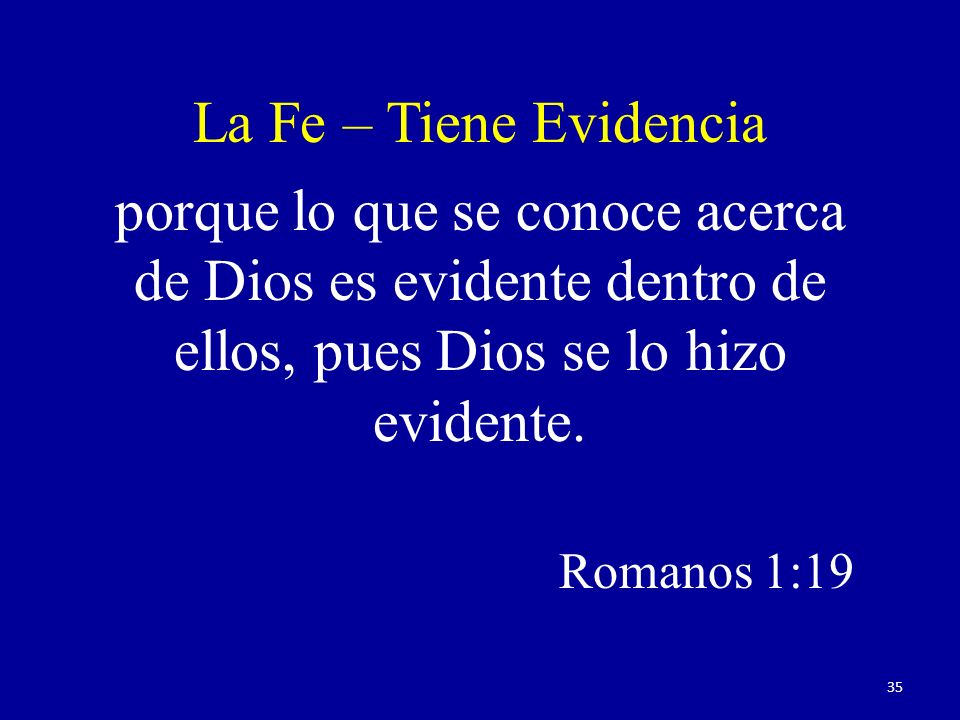 La Fe – Tiene Evidencia porque lo que se conoce acerca de Dios es evidente dentro de ellos, pues Dios se lo hizo evidente.