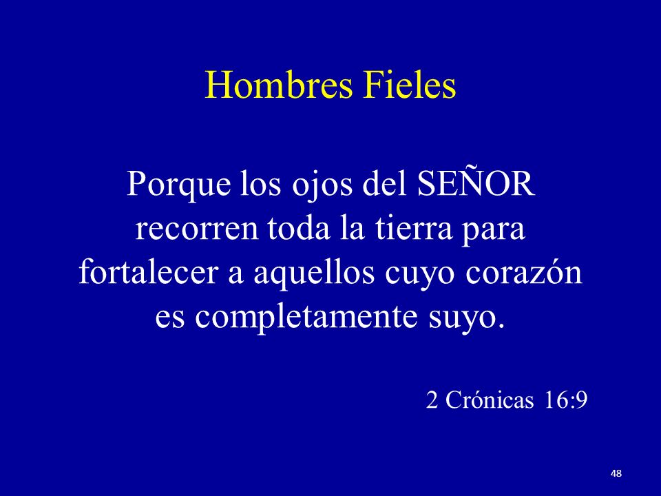 Hombres Fieles Porque los ojos del SEÑOR recorren toda la tierra para fortalecer a aquellos cuyo corazón es completamente suyo.