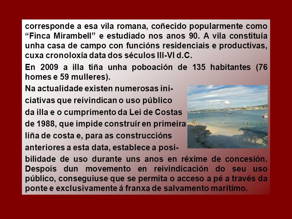 corresponde a esa vila romana, coñecido popularmente como Finca Mirambell e estudiado nos anos 90. A vila constituía unha casa de campo con funcións residenciais e productivas, cuxa cronoloxía data dos séculos III-VI d.C.