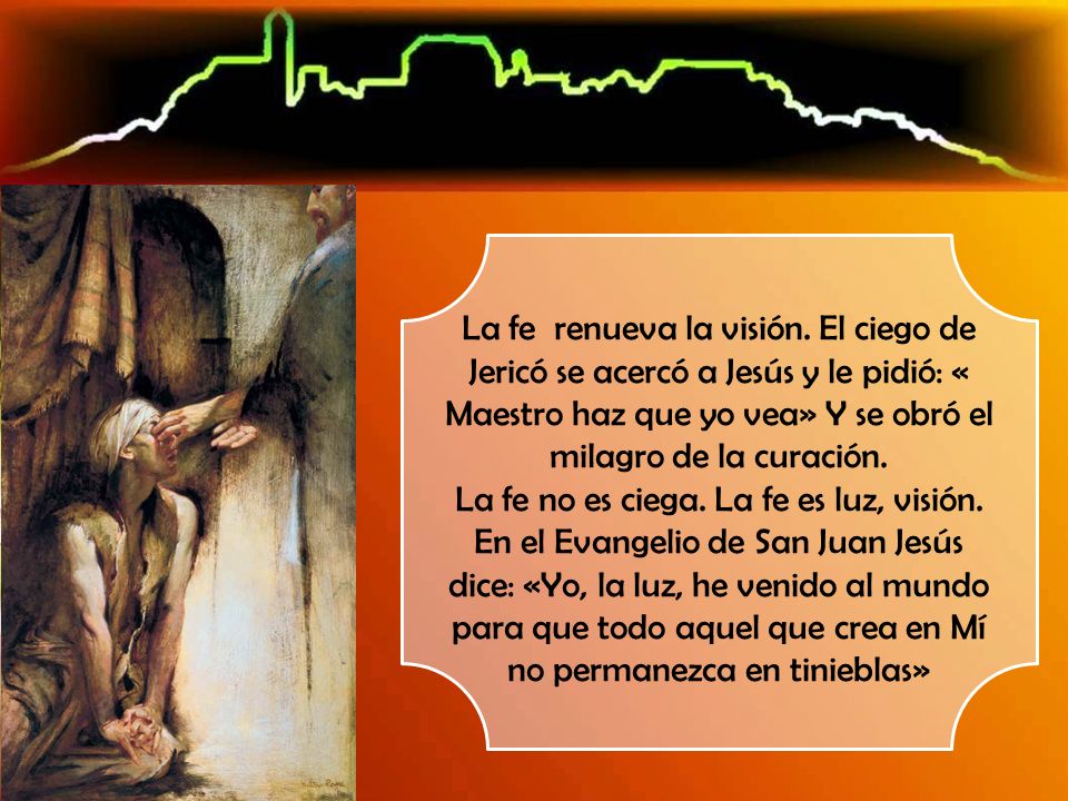 La fe no es ciega. La fe es luz, visión.