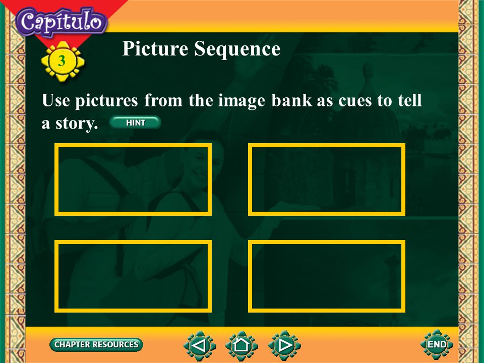 Picture Sequence Use pictures from the image bank as cues to tell a story.