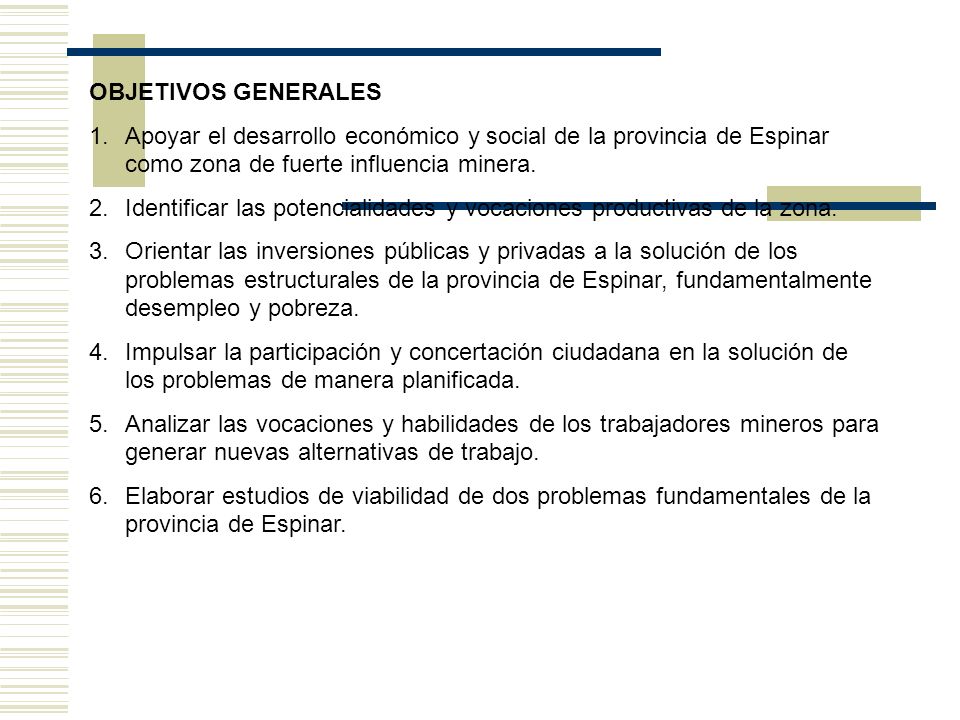 OBJETIVOS GENERALES Apoyar el desarrollo económico y social de la provincia de Espinar como zona de fuerte influencia minera.