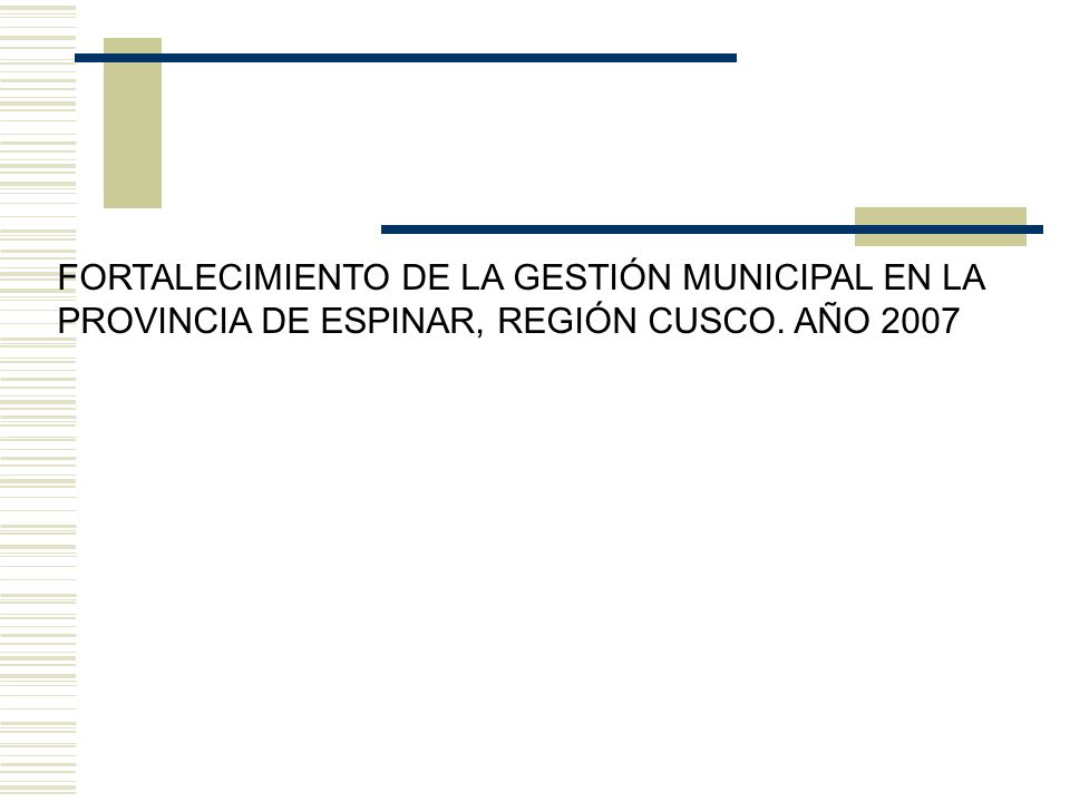 FORTALECIMIENTO DE LA GESTIÓN MUNICIPAL EN LA PROVINCIA DE ESPINAR, REGIÓN CUSCO. AÑO 2007